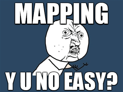 MAPPING - Y U NO EASY?